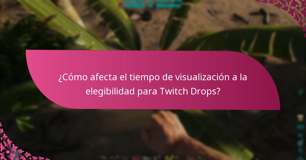 ¿Cómo afecta el tiempo de visualización a la elegibilidad para Twitch Drops?