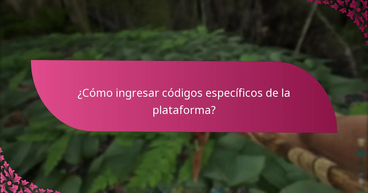 ¿Cómo ingresar códigos específicos de la plataforma?