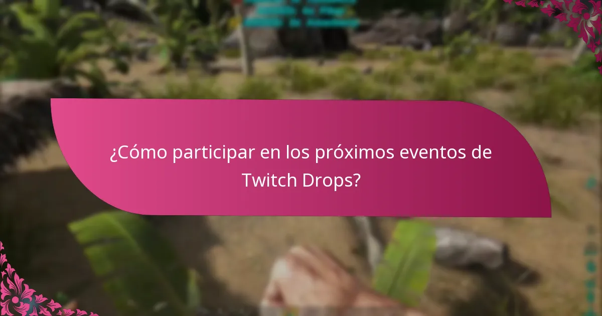¿Cómo participar en los próximos eventos de Twitch Drops?