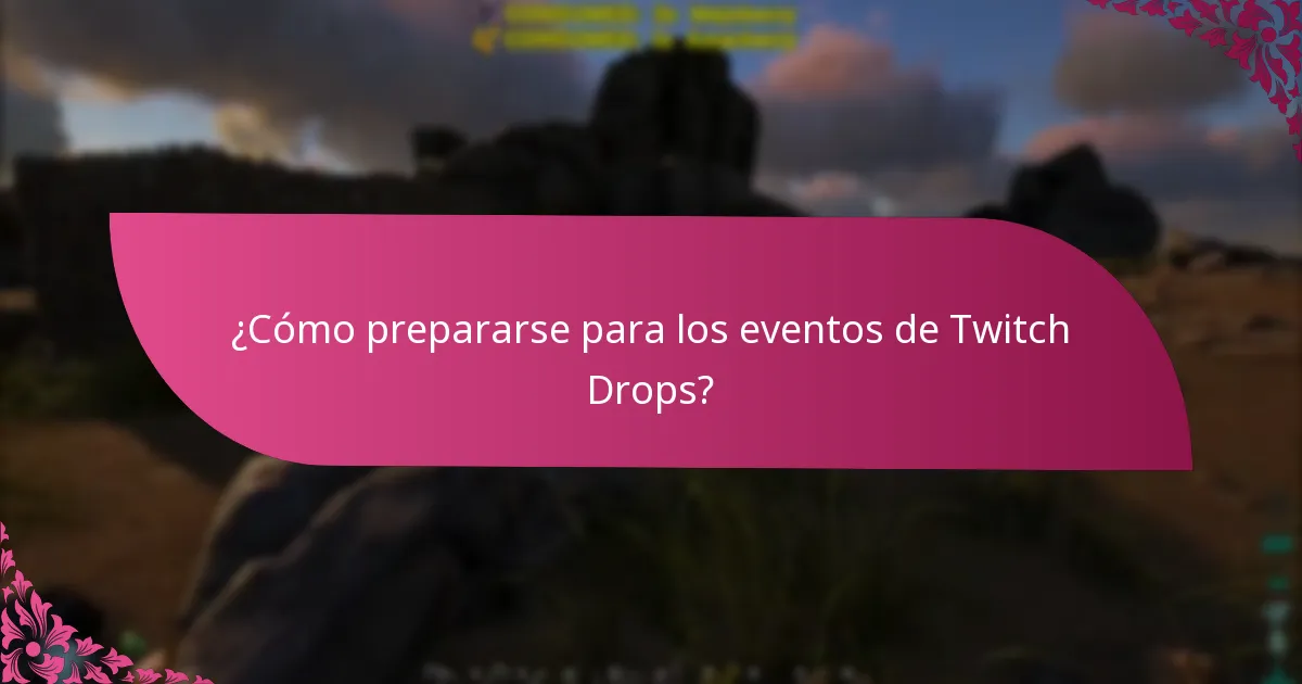 ¿Cómo prepararse para los eventos de Twitch Drops?