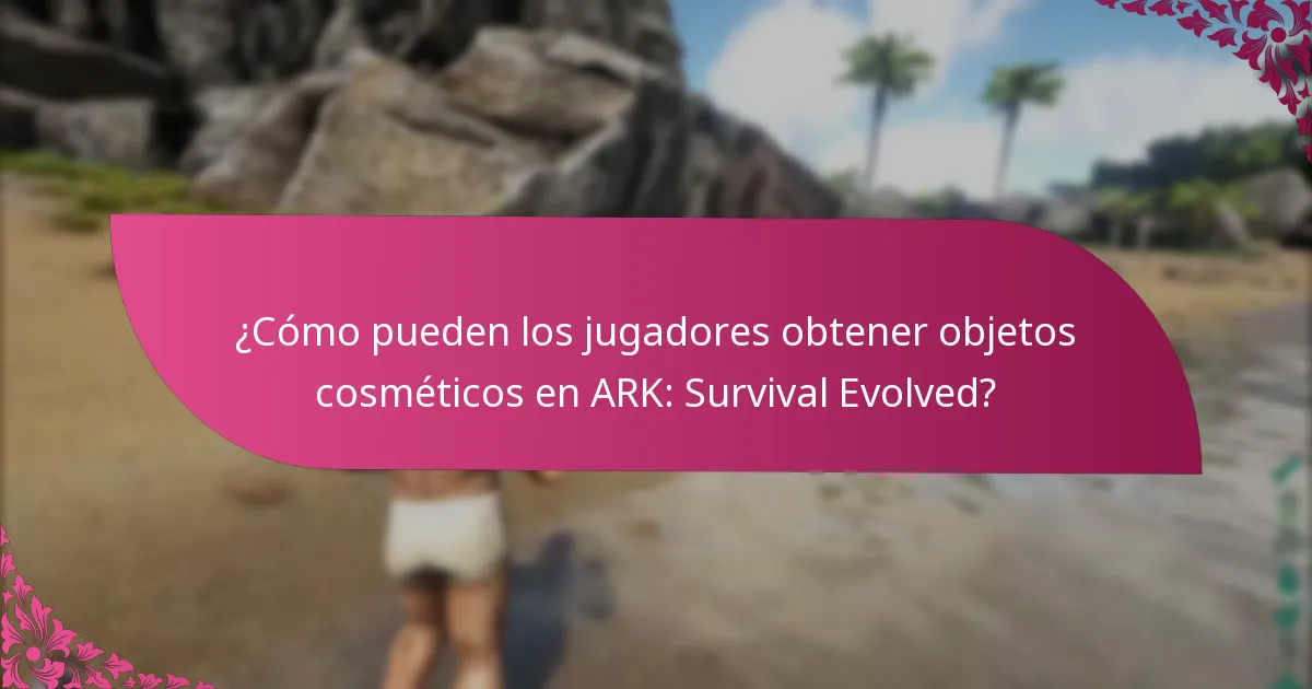 ¿Cómo pueden los jugadores obtener objetos cosméticos en ARK: Survival Evolved?
