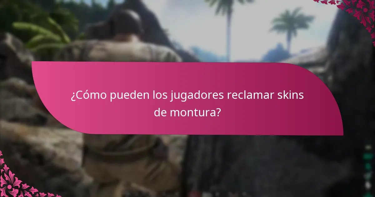 ¿Cómo pueden los jugadores reclamar skins de montura?
