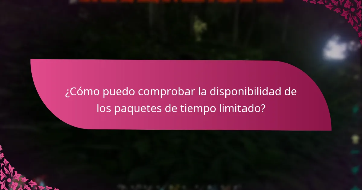 ¿Cómo puedo comprobar la disponibilidad de los paquetes de tiempo limitado?