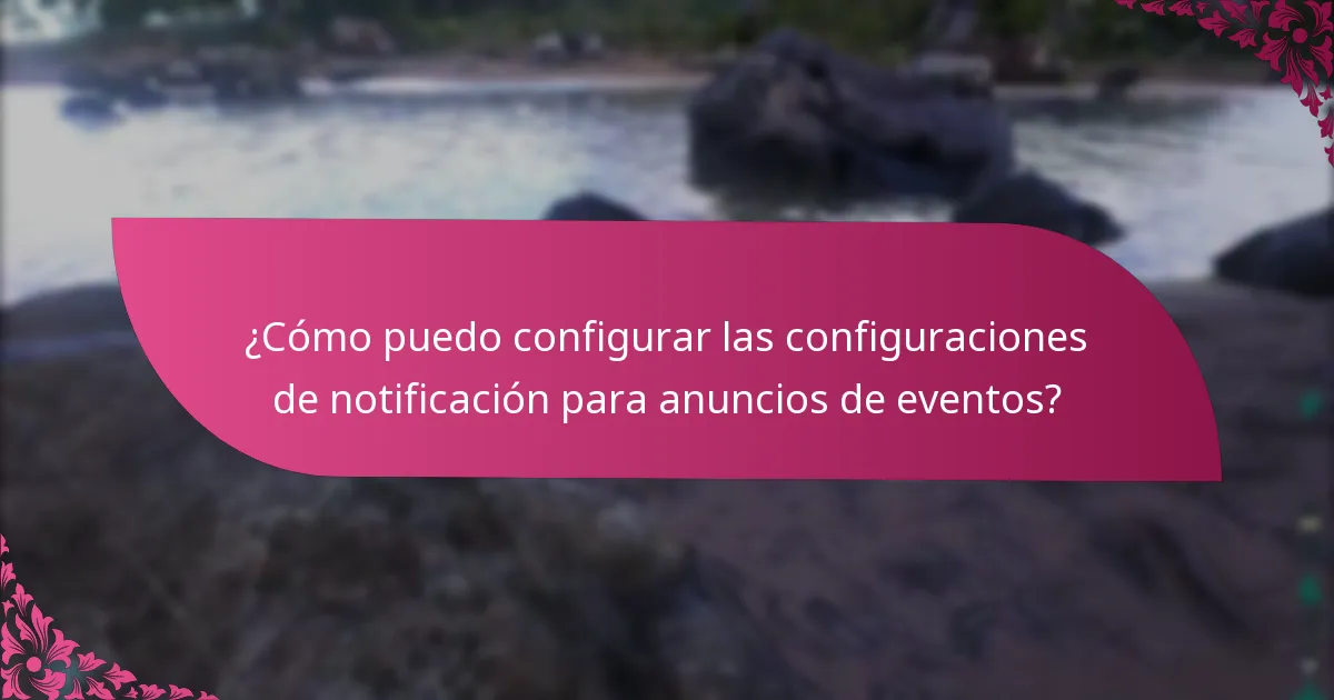 ¿Cómo puedo configurar las configuraciones de notificación para anuncios de eventos?