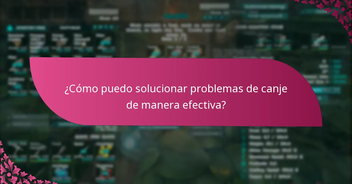 ¿Cómo puedo solucionar problemas de canje de manera efectiva?