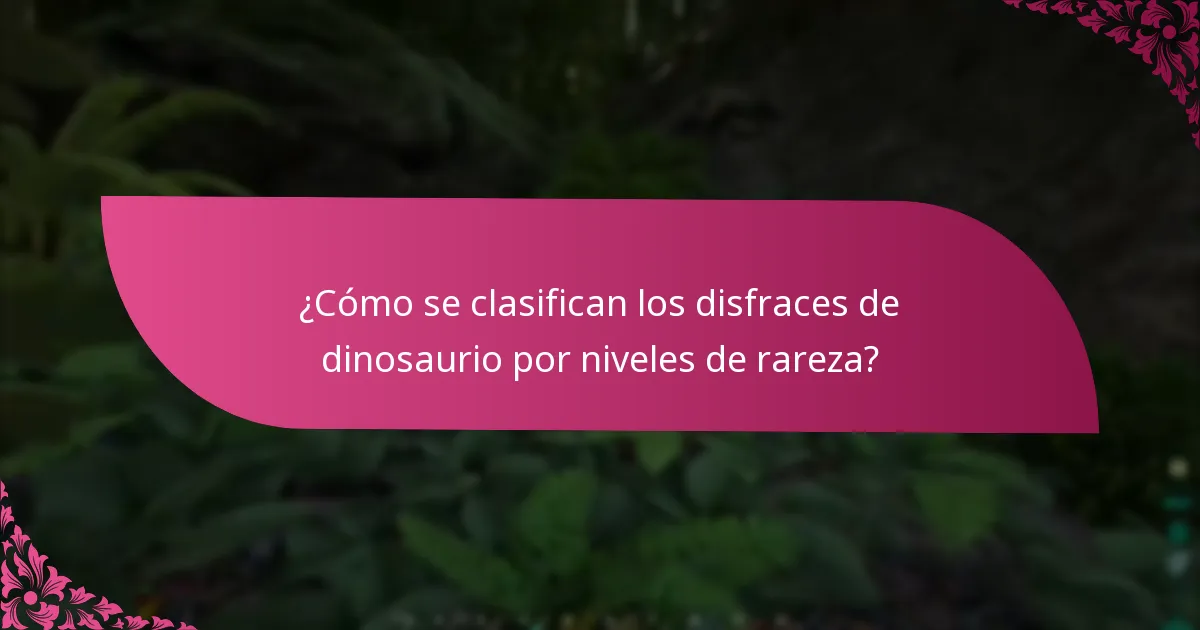¿Cómo se clasifican los disfraces de dinosaurio por niveles de rareza?
