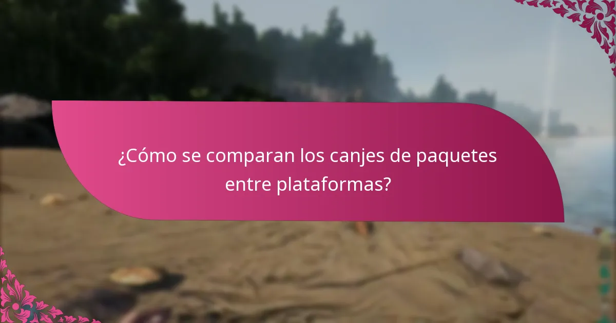 ¿Cómo se comparan los canjes de paquetes entre plataformas?