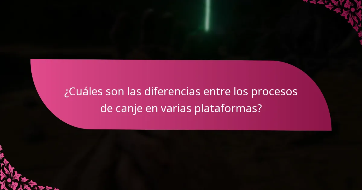 ¿Cuáles son las diferencias entre los procesos de canje en varias plataformas?