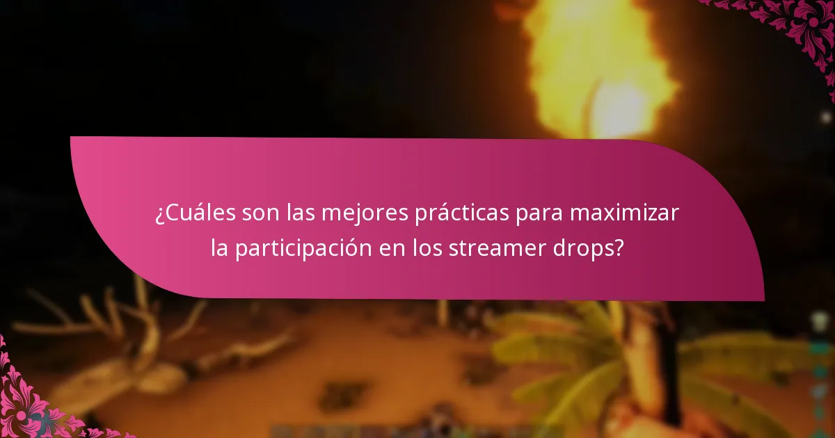 ¿Cuáles son las mejores prácticas para maximizar la participación en los streamer drops?