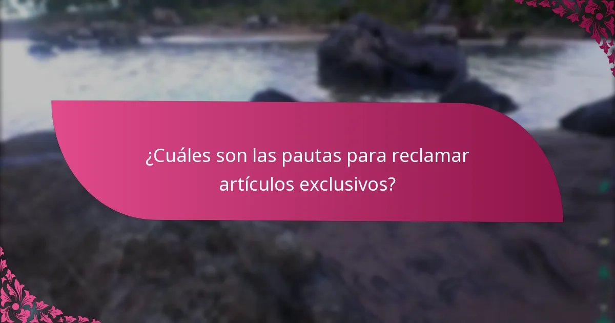 ¿Cuáles son las pautas para reclamar artículos exclusivos?