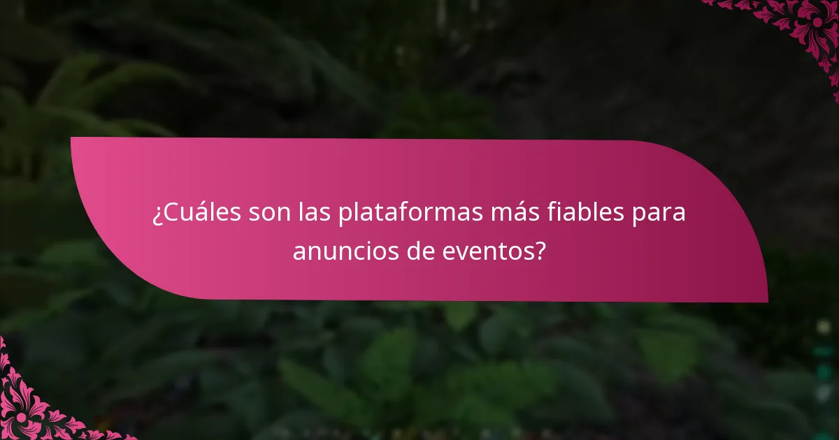 ¿Cuáles son las plataformas más fiables para anuncios de eventos?