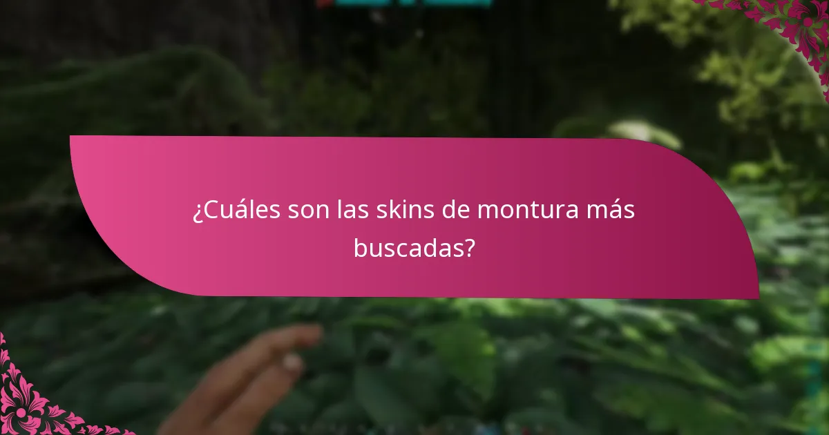 ¿Cuáles son las skins de montura más buscadas?