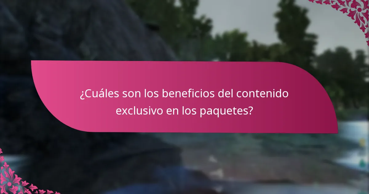 ¿Cuáles son los beneficios del contenido exclusivo en los paquetes?