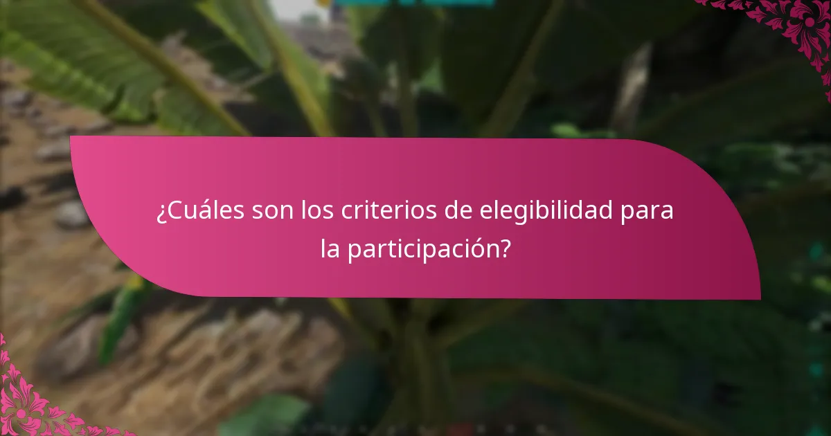 ¿Cuáles son los criterios de elegibilidad para la participación?