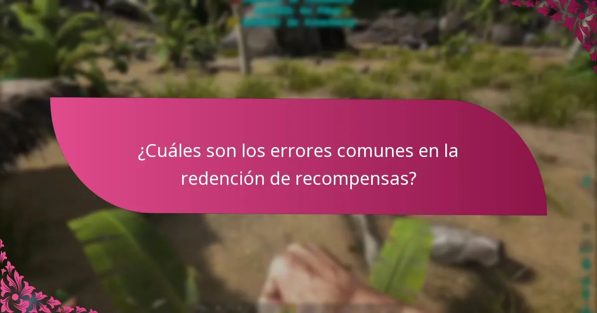 ¿Cuáles son los errores comunes en la redención de recompensas?
