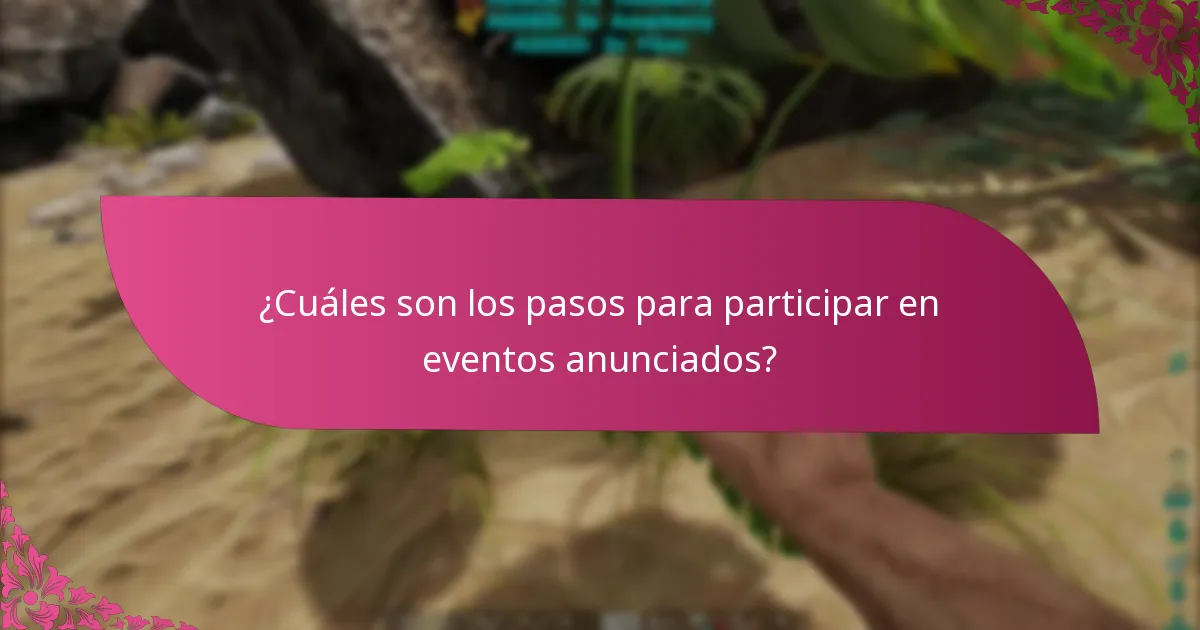 ¿Cuáles son los pasos para participar en eventos anunciados?