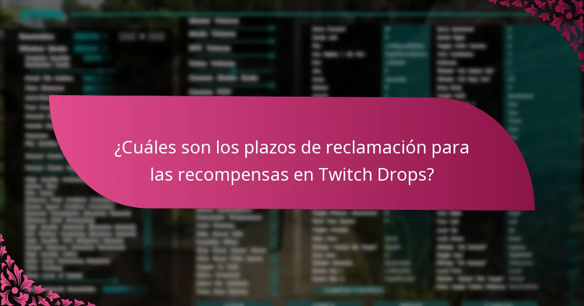 ¿Cuáles son los plazos de reclamación para las recompensas en Twitch Drops?
