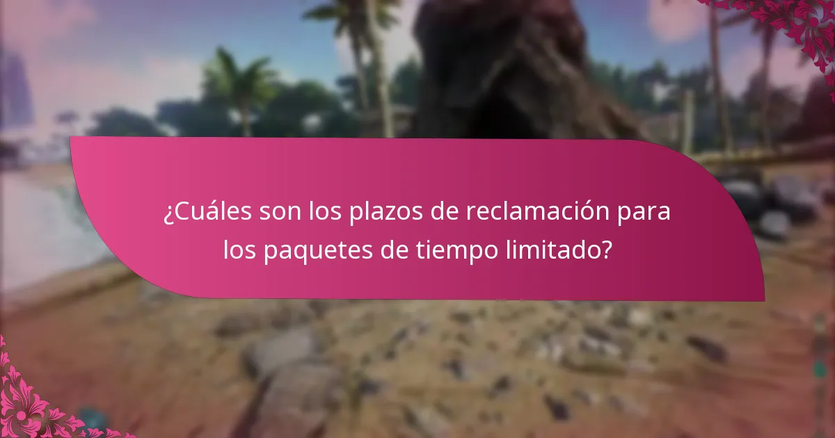 ¿Cuáles son los plazos de reclamación para los paquetes de tiempo limitado?