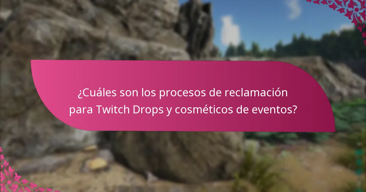 ¿Cuáles son los procesos de reclamación para Twitch Drops y cosméticos de eventos?