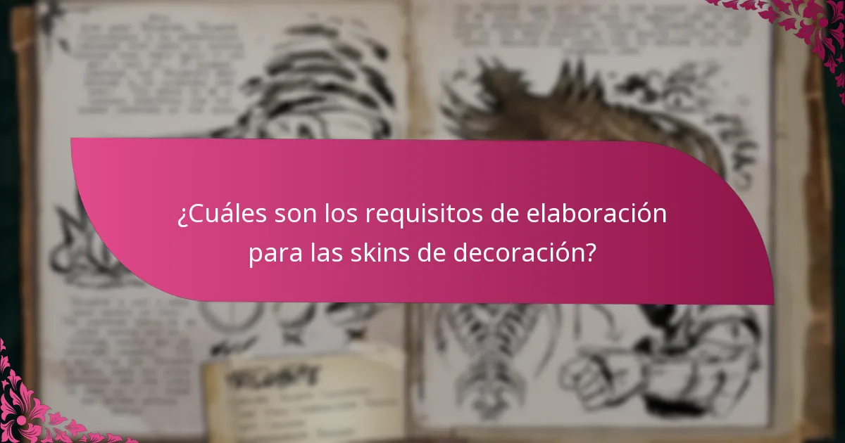 ¿Cuáles son los requisitos de elaboración para las skins de decoración?