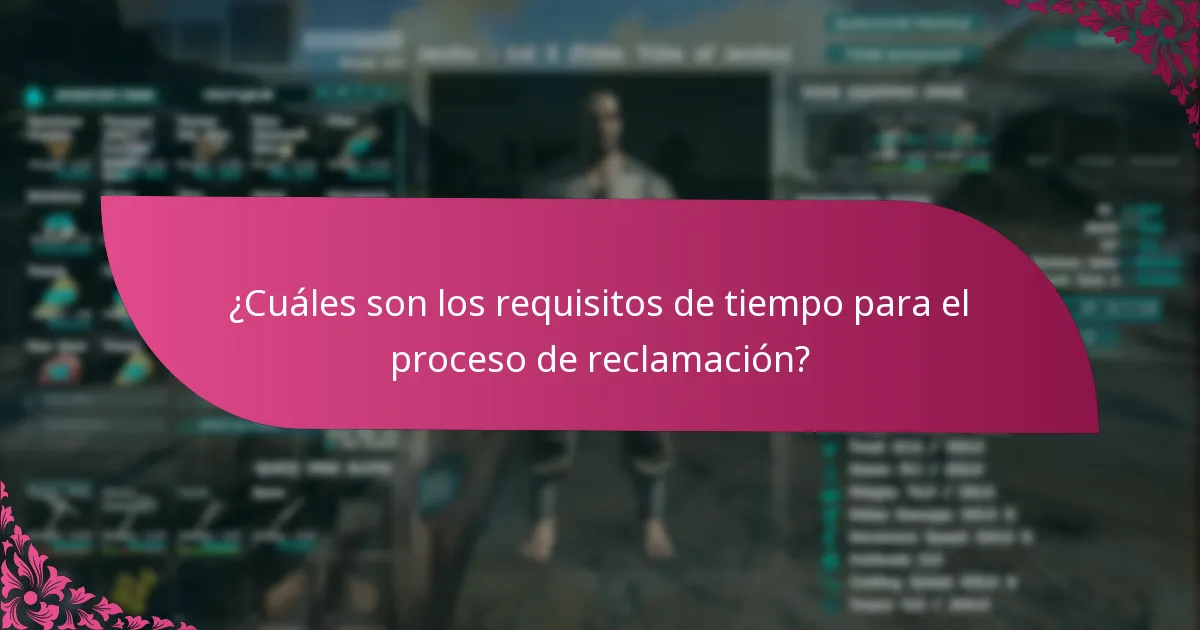¿Cuáles son los requisitos de tiempo para el proceso de reclamación?