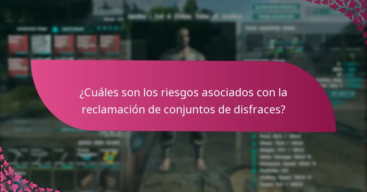 ¿Cuáles son los riesgos asociados con la reclamación de conjuntos de disfraces?
