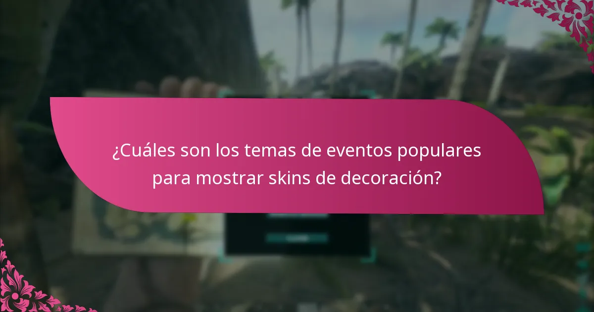 ¿Cuáles son los temas de eventos populares para mostrar skins de decoración?