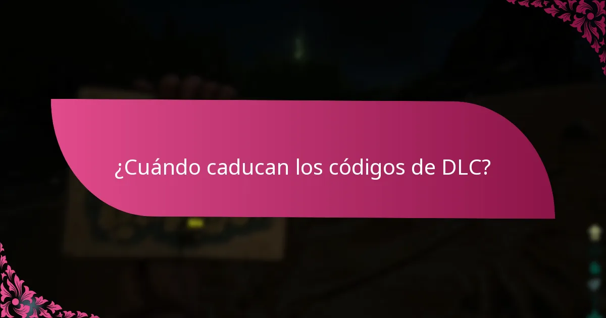 ¿Cuándo caducan los códigos de DLC?