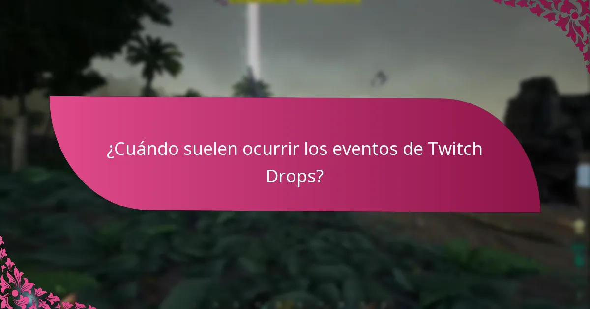¿Cuándo suelen ocurrir los eventos de Twitch Drops?