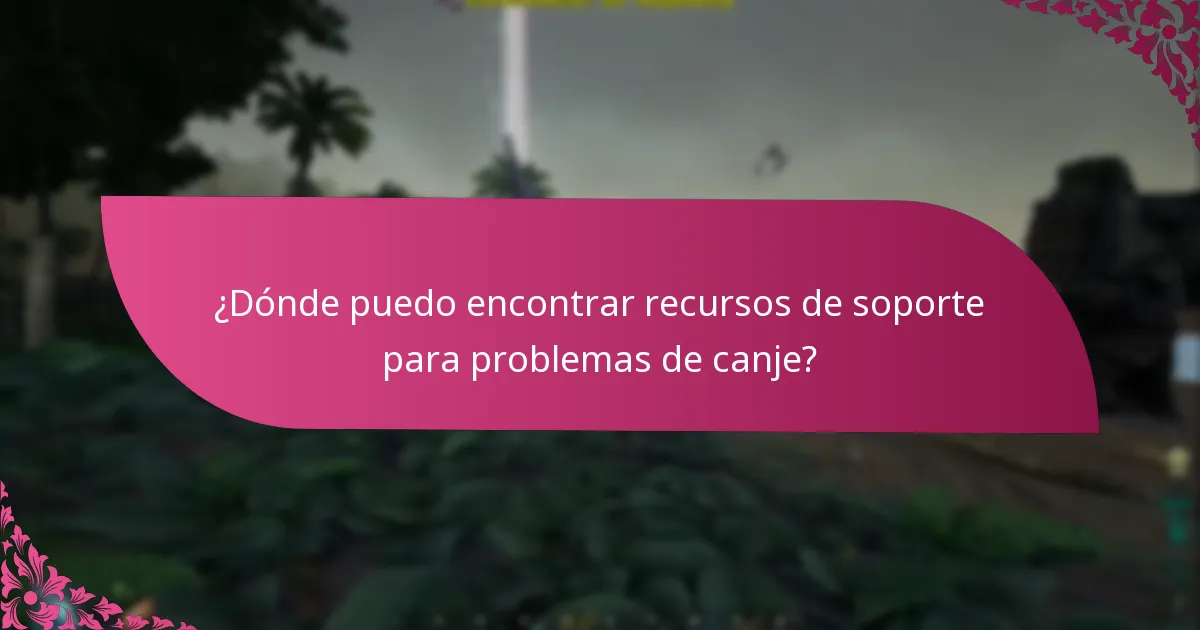 ¿Dónde puedo encontrar recursos de soporte para problemas de canje?