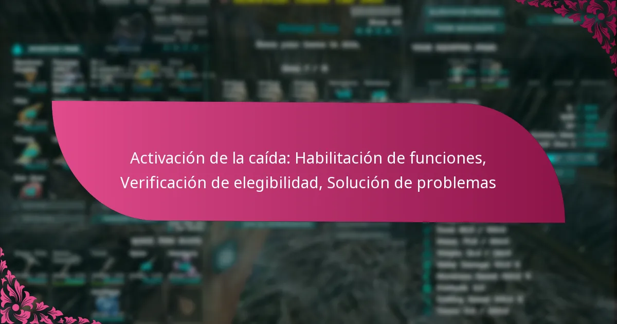 Activación de la caída: Habilitación de funciones, Verificación de elegibilidad, Solución de problemas
