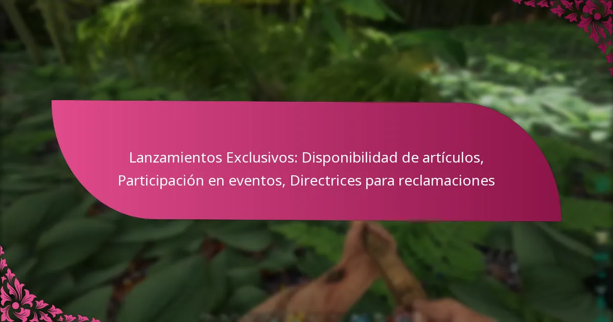 Lanzamientos Exclusivos: Disponibilidad de artículos, Participación en eventos, Directrices para reclamaciones