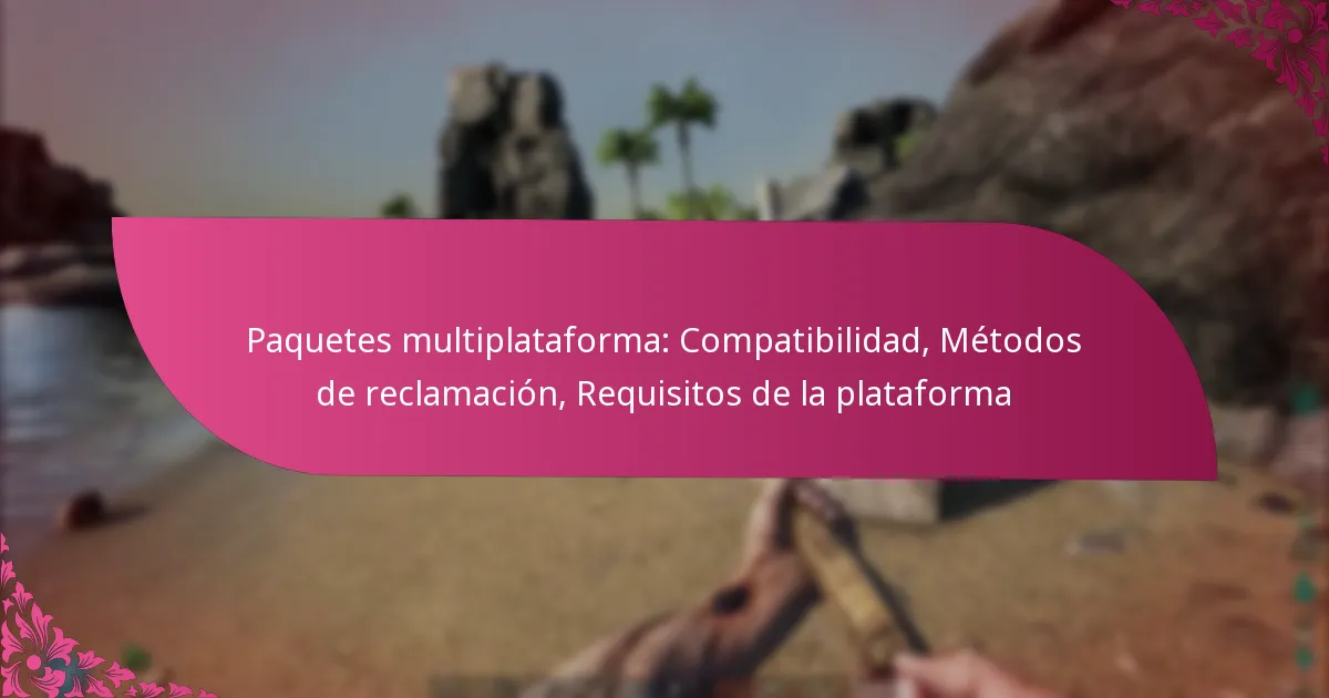 Paquetes multiplataforma: Compatibilidad, Métodos de reclamación, Requisitos de la plataforma
