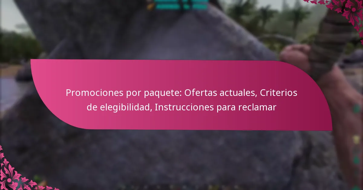 Promociones por paquete: Ofertas actuales, Criterios de elegibilidad, Instrucciones para reclamar
