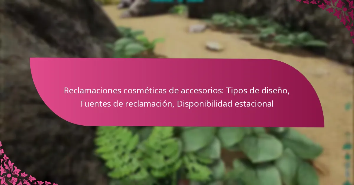 Reclamaciones cosméticas de accesorios: Tipos de diseño, Fuentes de reclamación, Disponibilidad estacional