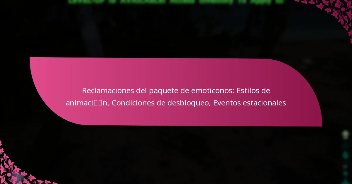 Reclamaciones del paquete de emoticonos: Estilos de animación, Condiciones de desbloqueo, Eventos estacionales