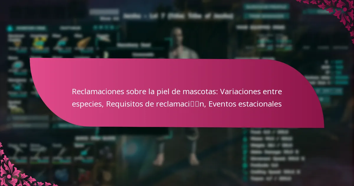 Reclamaciones sobre la piel de mascotas: Variaciones entre especies, Requisitos de reclamación, Eventos estacionales