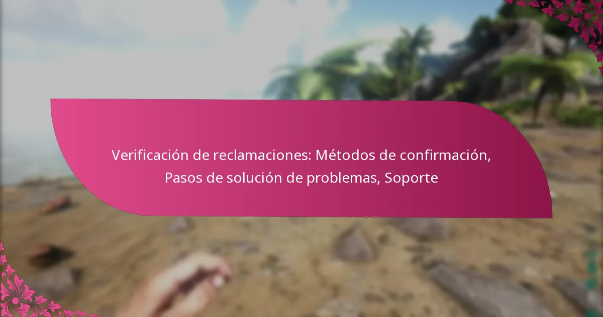 Verificación de reclamaciones: Métodos de confirmación, Pasos de solución de problemas, Soporte