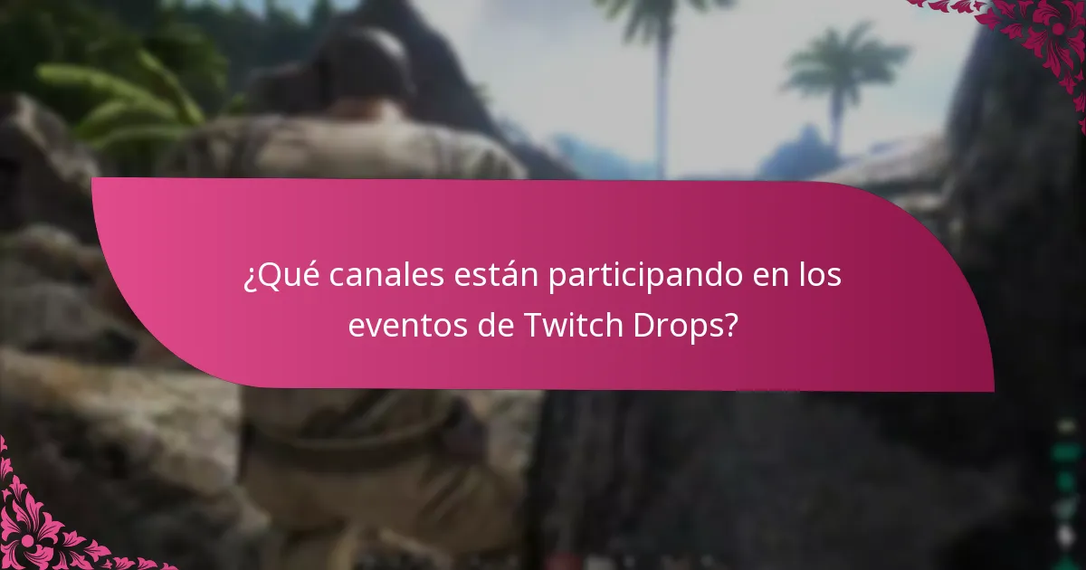 ¿Qué canales están participando en los eventos de Twitch Drops?