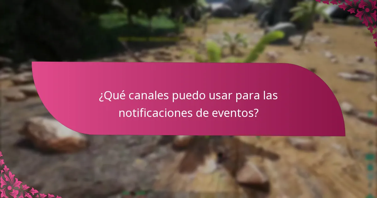 ¿Qué canales puedo usar para las notificaciones de eventos?