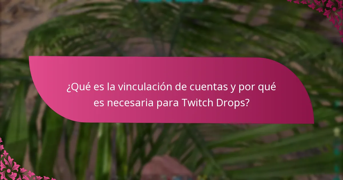 ¿Qué es la vinculación de cuentas y por qué es necesaria para Twitch Drops?