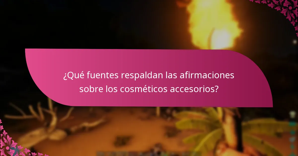 ¿Qué fuentes respaldan las afirmaciones sobre los cosméticos accesorios?