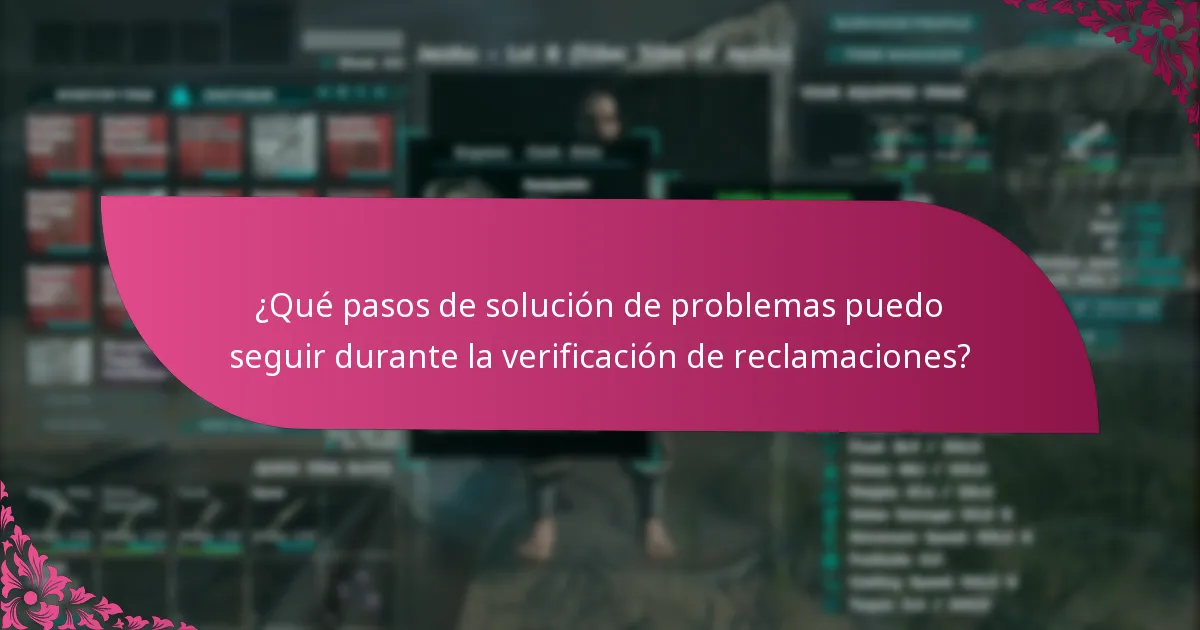¿Qué pasos de solución de problemas puedo seguir durante la verificación de reclamaciones?