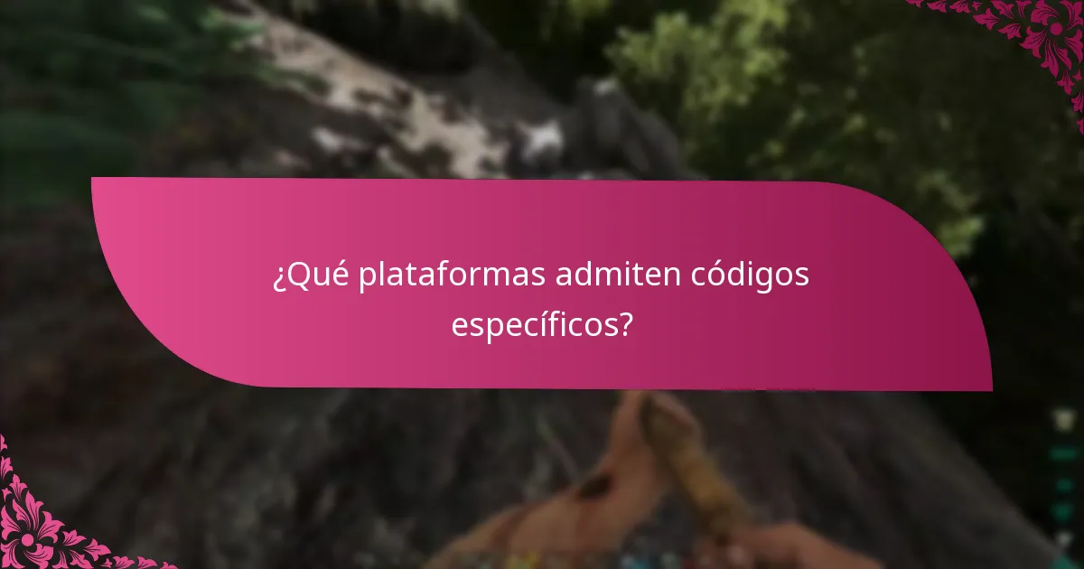 ¿Qué plataformas admiten códigos específicos?
