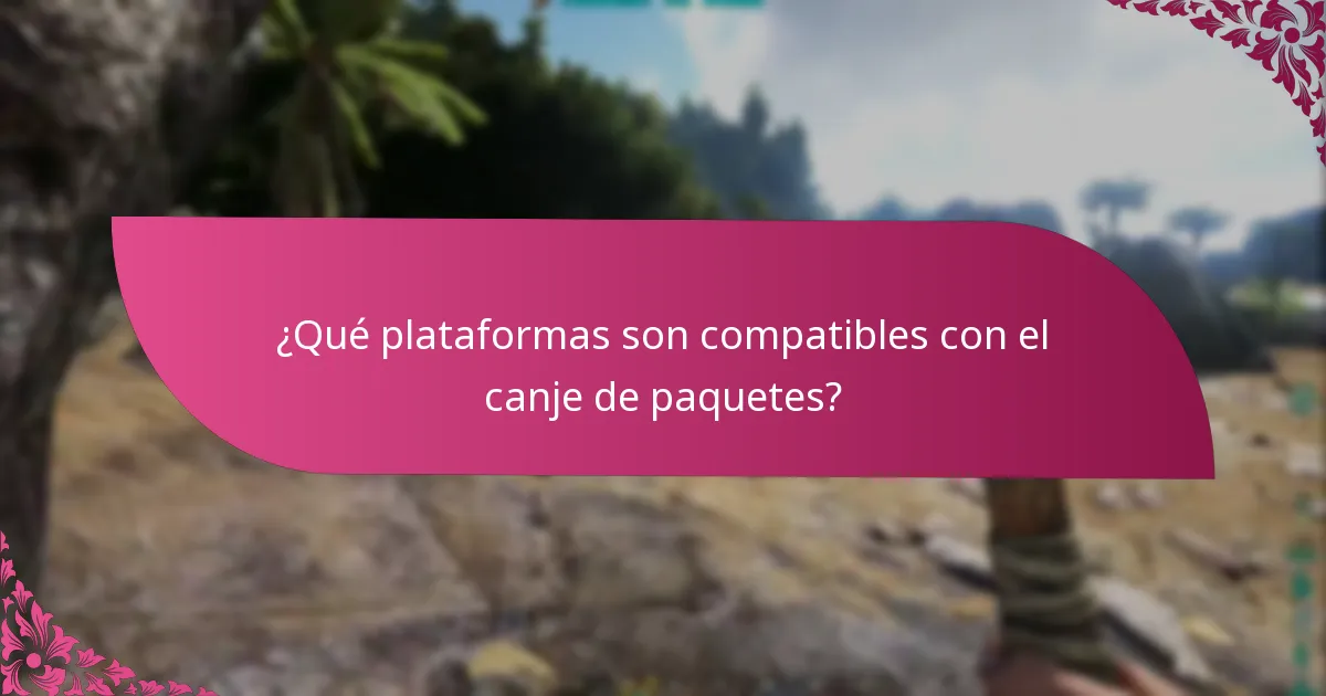 ¿Qué plataformas son compatibles con el canje de paquetes?