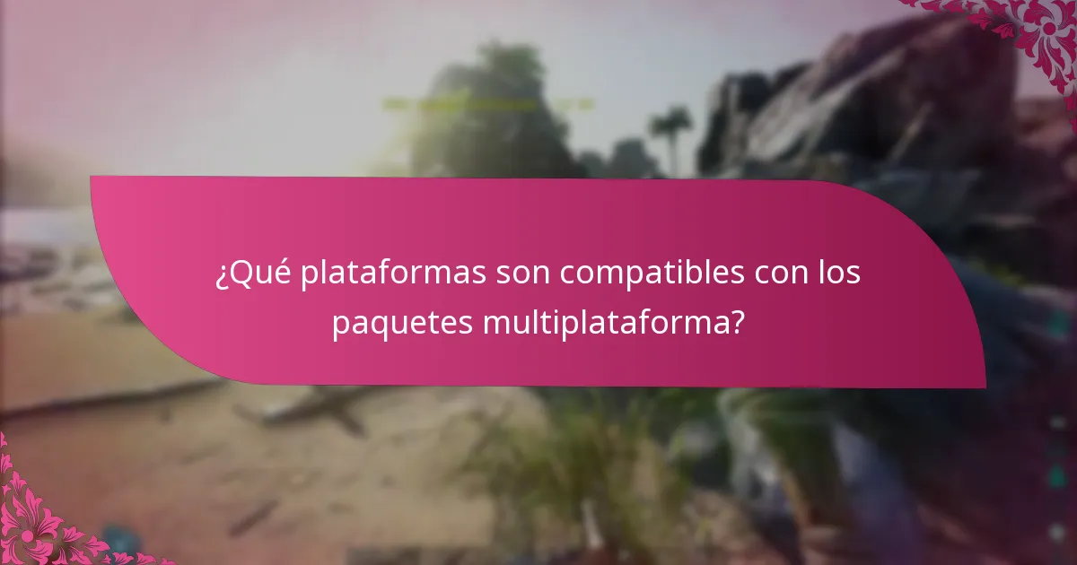¿Qué plataformas son compatibles con los paquetes multiplataforma?