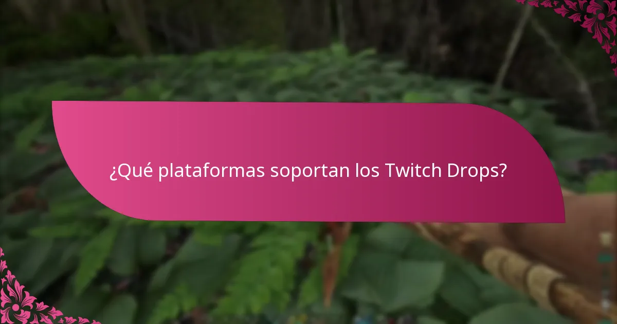 ¿Qué plataformas soportan los Twitch Drops?