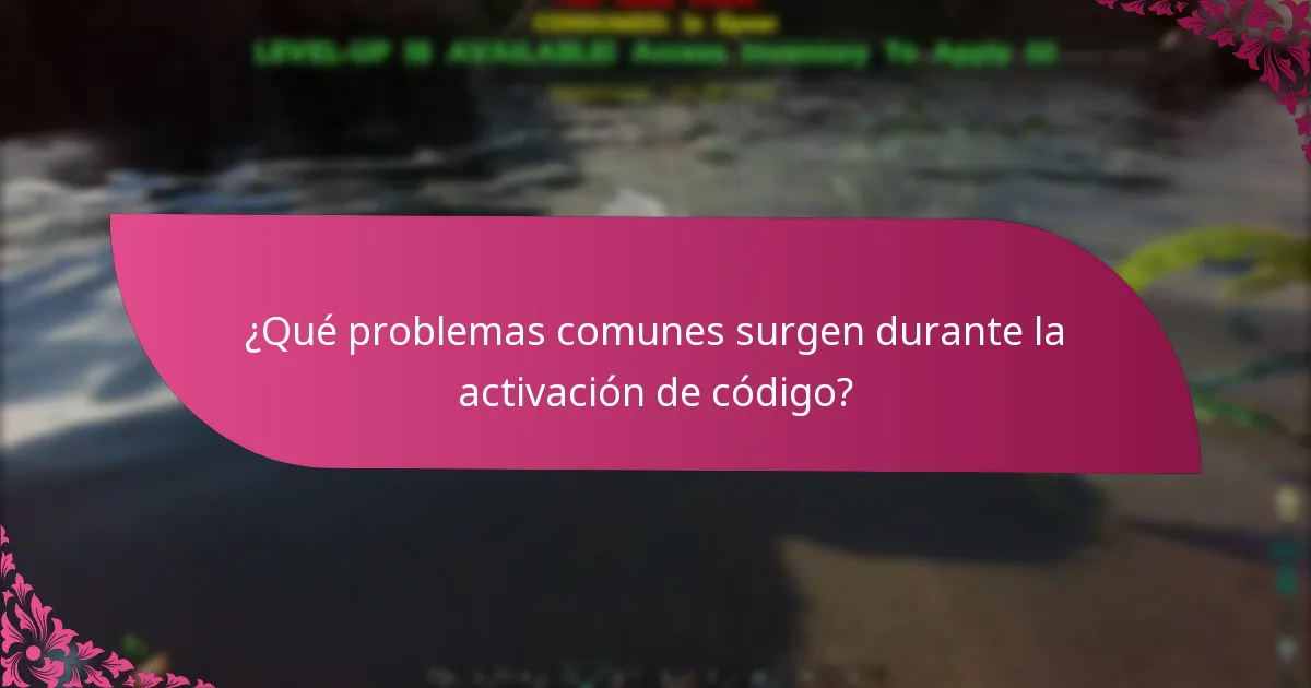 ¿Qué problemas comunes surgen durante la activación de código?