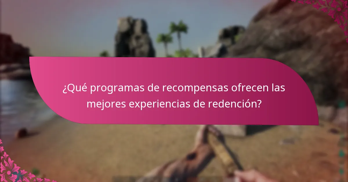 ¿Qué programas de recompensas ofrecen las mejores experiencias de redención?