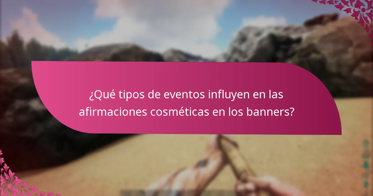 ¿Qué tipos de eventos influyen en las afirmaciones cosméticas en los banners?